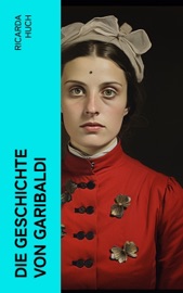 Die Geschichte von Garibaldi - Ricarda Huch