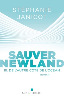 Sauver Newland Episode 3 : De l autre côté de l océan by Stéphanie Janicot