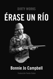Érase un río - Bonnie Jo Campbell