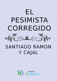 El pesimista corregido - Santiago Ramón y Cajal