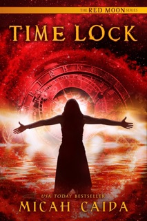 Time Lock: Red Moon science fiction, time travel trilogy book 3 by Micah Caida