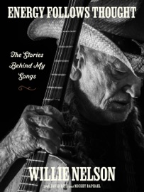 Energy Follows Thought - Willie Nelson, David Ritz & Mickey Raphael
