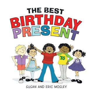 THE BEST BIRTHDAY PRESENT by Susan Mosley & Eric Mosley