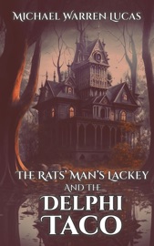 The Rats' Man's Lackey and the Delphi Taco - Michael Warren Lucas