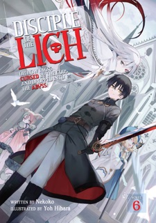 Disciple of the Lich: Or How I Was Cursed by the Gods and Dropped Into the Abyss! (Light Novel) Vol. 6 by necoco & Yoh Hihara