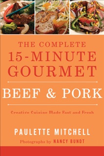 The Complete 15-Minute Gourmet: Beef & Pork by Paulette Mitchell