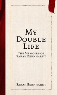 My Double Life by Sarah Bernhardt