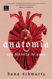 Anatomía: Una historia de amor (Edición mexicana) - Dana Schwartz