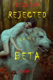 Rejected by the Beta: Book 1 - Bella Lore