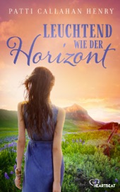 Leuchtend wie der Horizont - Patti Callahan Henry & Sabine Schulte