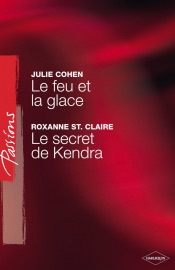 Le feu et la glace - Le secret de Kendra (Harlequin Passions) - Julie Cohen & Roxanne St. Claire