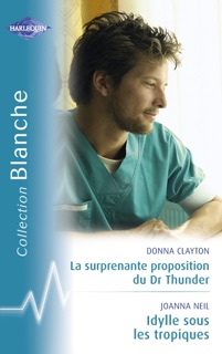 La surprenante proposition du Dr Thunder - Idylle sous les Tropiques (Harlequin Blanche) by Donna Clayton & Joanna Neil