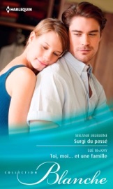 Surgi du passé - Toi, moi... et une famille - Melanie Milburne & Sue MacKay by  Melanie Milburne & Sue MacKay PDF Download