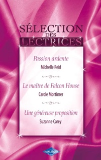 Passion ardente - Le maître de Falcon House - Une généreuse proposition (Harlequin) by Michelle Reid, Carole Mortimer & Suzanne Carey
