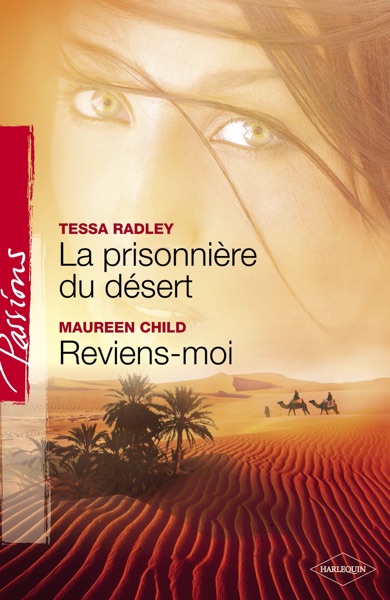 La prisonnière du désert - Reviens-moi (Harlequin Passions)