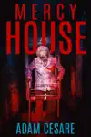 Mercy House by Adam Cesare Book Summary, Reviews and Downlod