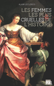 Les femmes les plus cruelles de l'Histoire - Alain Leclercq