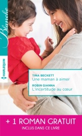 Une maman à aimer - L'incertitude au coeur - Un très séduisant médecin - Tina Beckett, Robin Gianna & Melanie Milburne by  Tina Beckett, Robin Gianna & Melanie Milburne PDF Download