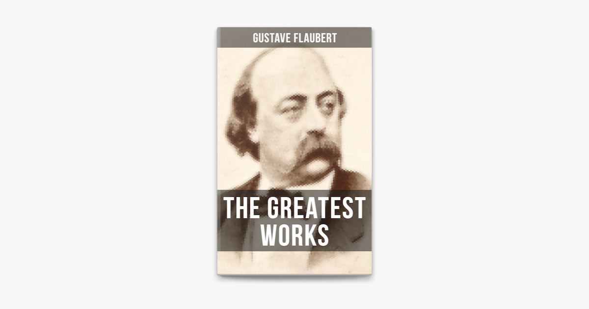 ‎The Greatest Works of Gustave Flaubert by Gustave Flaubert (ebook ...