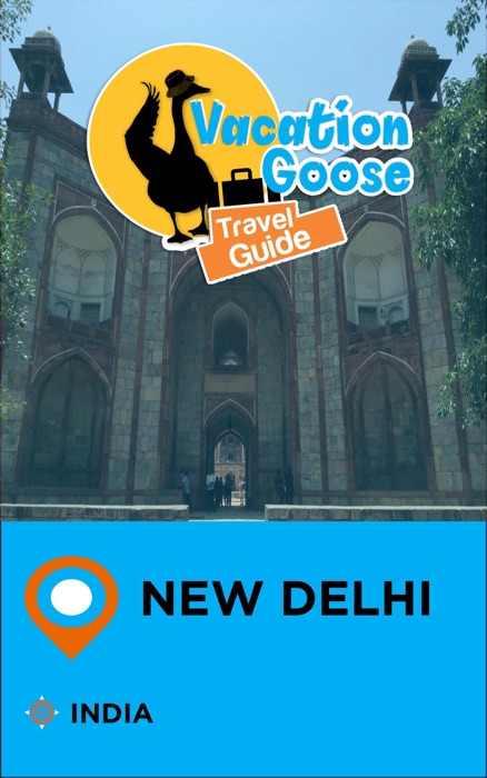 Vacation Goose Travel Guide New Delhi India