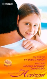 Un papa à marier - Un coup de foudre imprévisible - Roz Denny Fox & Shirley Jump