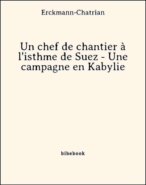 Un chef de chantier à l’isthme de Suez – Une campagne en Kabylie