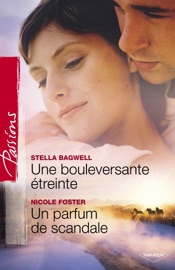 Une bouleversante étreinte - Un parfum de scandale (Harlequin Passions) - Stella Bagwell & Nicole Foster