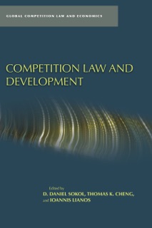 Competition Law and Development by D. Daniel Sokol, Thomas K. Cheng & Ioannis Lianos