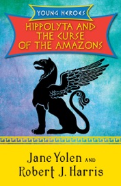 Hippolyta and the Curse of the Amazons - Jane Yolen & Robert J Harris