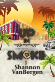 UP IN SMOKE: A GLOCK GRANNIES COZY MYSTERY