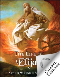 The Life of Elijah - Arthur W. Pink
