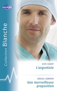 L'urgentiste - Une merveilleuse proposition (Harlequin Blanche) by Kate Hardy & Abigail Gordon