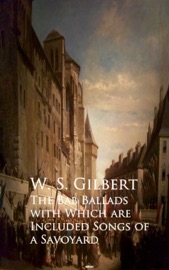 The Bab Ballads with Which are Included Songs of a Savoyard - W. S. Gilbert