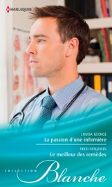La passion d'une infirmière - Le meilleur des remèdes - Louisa George & Nikki Benjamin