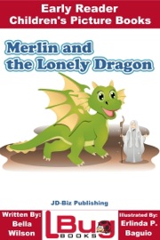 Merlin and the Lonely Dragon: Early Reader - Children's Picture Books - Bella Wilson & Erlinda P. Baguio