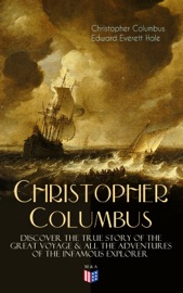 The Life of Christopher Columbus – Discover The True Story of the Great Voyage & All the Adventures of the Infamous Explorer - Christopher Columbus & Edward Everett Hale