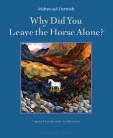 Why Did You Leave the Horse Alone? - Mahmoud Darwish & Jeffrey Sacks