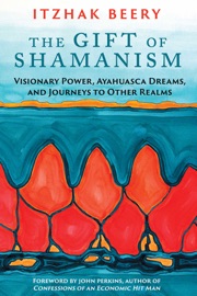 The Gift of Shamanism - Itzhak Beery & John Perkins