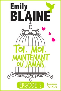 5 - Toi. Moi. Maintenant ou jamais by Emily Blaine