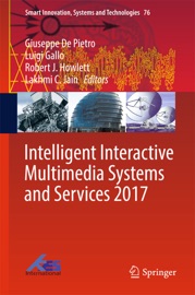 Intelligent Interactive Multimedia Systems and Services 2017 - Giuseppe De Pietro, Luigi Gallo, Robert J. Howlett & Lakhmi C. Jain