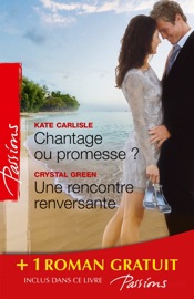 Chantage ou promesse ? - Une rencontre renversante - Je n'attendais que toi - Kate Carlisle, Crystal Green & Dawn Temple