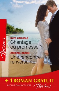 Chantage ou promesse ? - Une rencontre renversante - Je n'attendais que toi by Kate Carlisle, Crystal Green & Dawn Temple