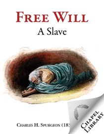 Free Will a Slave - Charles H. Spurgeon