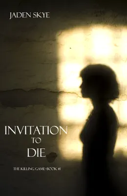 Invitation To Die (The Killing Game—Book #1) by Jaden Skye book