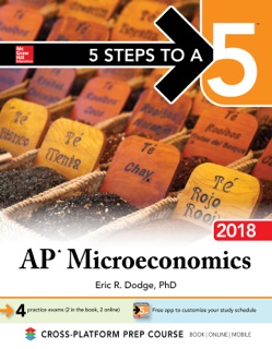 5 Steps to a 5: AP Microeconomics 2018, Edition by Eric R. Dodge