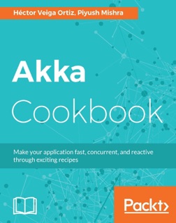 Akka Cookbook by Vivek Mishra & Hector Veiga Ortiz