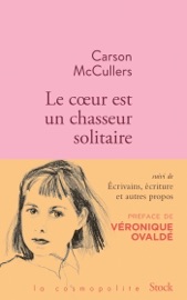 Le coeur est un chasseur solitaire et essais - Carson McCullers