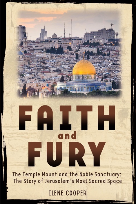 Faith and Fury: The Temple Mount and the Noble Sanctuary: The Story of Jerusalem's Most Sacred Space