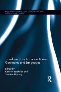 Translating Frantz Fanon Across Continents and Languages by Kathryn Batchelor & Sue-Ann Harding