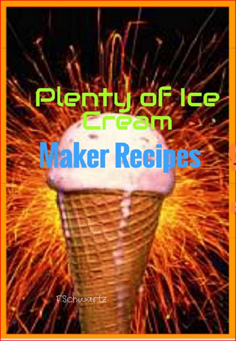 Plenty of Ice Cream Maker Recipes